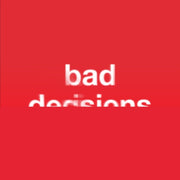 Bad Decisions I
