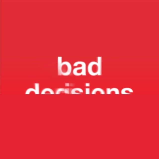 Bad Decisions I