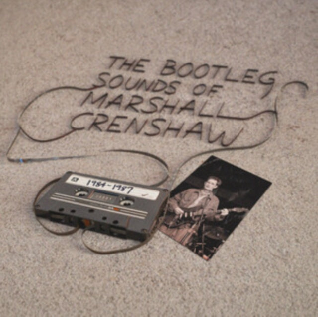 Bootleg Sounds Of Marshall Crenshaw: 1984-87