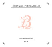 The Bagatelles Vol. 5 - Kris Davis Quart