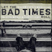 Let The Bad Times Roll A Tribute To The