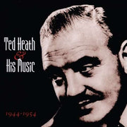 Ted Heath & His Music 1944-1954