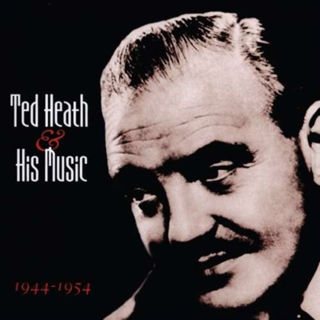 Ted Heath & His Music 1944-1954