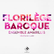Ensemble Amarillis Florilege Baroque