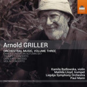 Arnold Griller Orchestral Music. Vol. 3