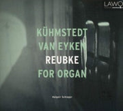 Kuhmstedt / Van Eyken / Reubke For Organ