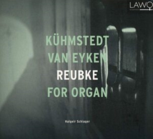 Kuhmstedt / Van Eyken / Reubke For Organ