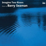 Imagine Two Rivers The Music Of Barry Se