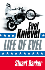 Life Of Evel: Evel Knievel By Barker, Stuart