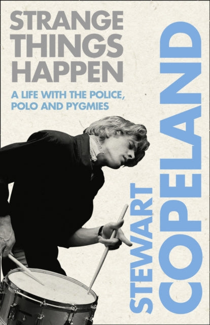 Strange Things Happen: A Life With The P By Copeland, Stewart