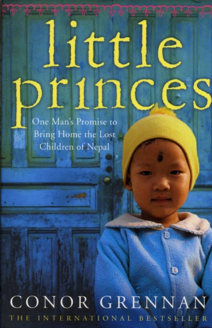 Little Princes: One Man's Promise To Bri By Grennan, Conor