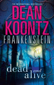 Frankenstein Book 3 Dead & Alive By Koontz, Dean