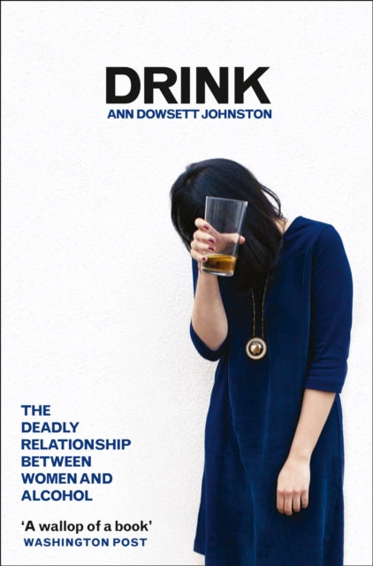 Drink: The Deadly Relationship Between W By Johnston, Ann Dowset