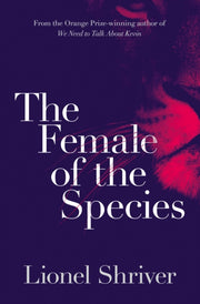 Female Of The Species By Shriver, Lionel