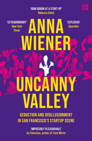 Uncanny Valley A Memoir