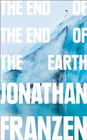 End Of The End Of The Earth By Franzen, Jonathan
