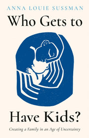 Who Gets To Have Kids? By Sussman, Anna Louie