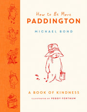 How To Be More Paddington A Book Of Kind By Bond, Michael