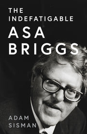 Asa Briggs A Biography