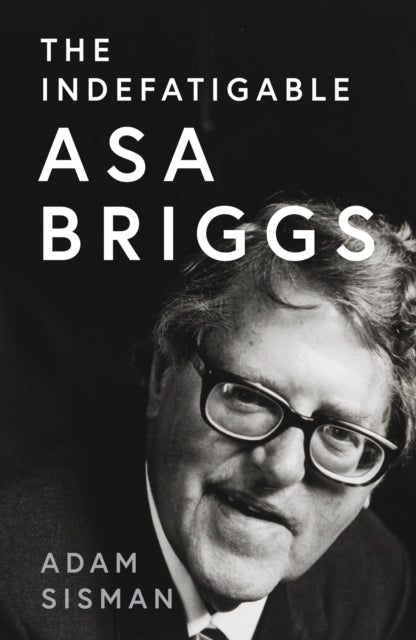 Asa Briggs A Biography