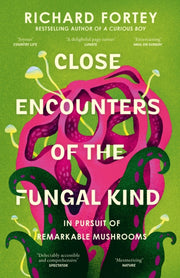 Close Encounters Of The Fungal Kind By Fortey, Richard