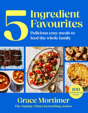 Five Ingredient Favourites By Mortimer, Grace