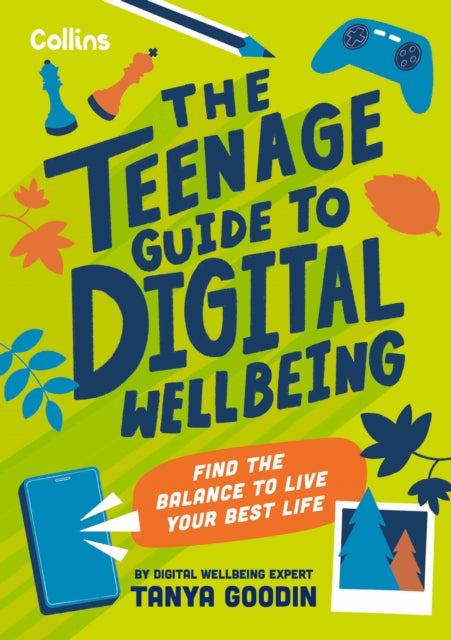Teenage Guide To Digital Wellbeing By Goodin, Tanya