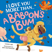 I Love You More Than A Baboons Bum