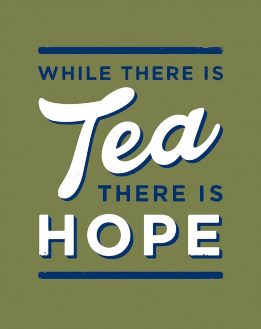 While There Is Tea There Is Hope