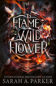 To Flame Wild Flower By Parker, Sarah A
