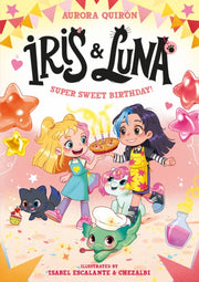 Iris & Luna A Super Sweet Birthday