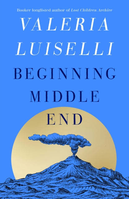 Beginning Middle End By Luiselli, Valeria