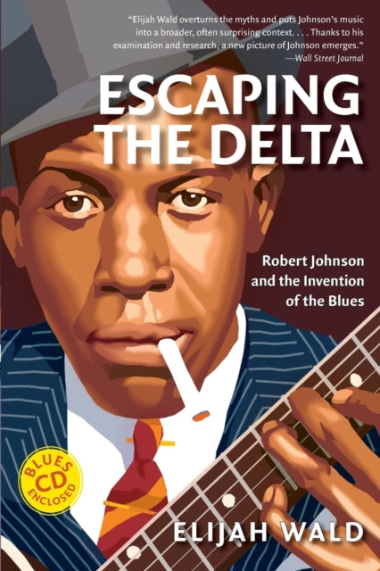 Escaping The Delta: Robert Johnson And T By Wald, Elijah