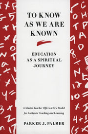 To Know As We Are Known By Palmer, Parker J.