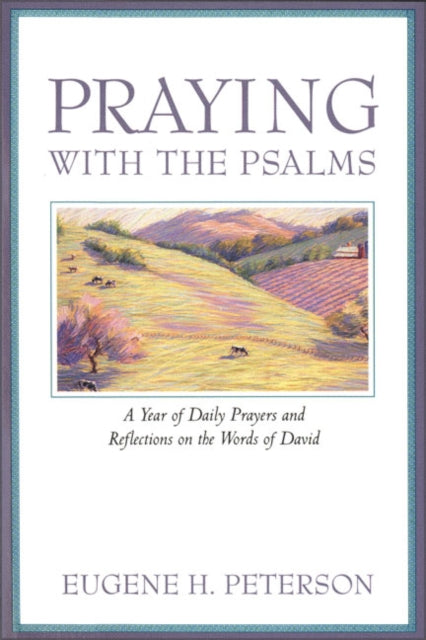 Praying With The Psalms A Year Of Daily By Peterson, Eugene H.