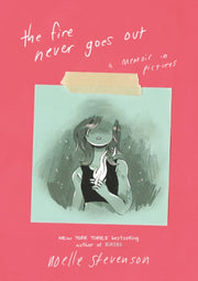 Fire Never Goes Out A Memoir In Pictures By Stevenson, Noelle