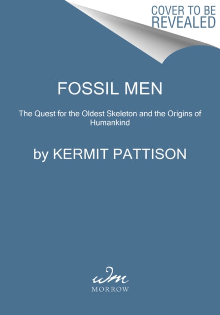Fossil Men The Quest For The Oldest Skel