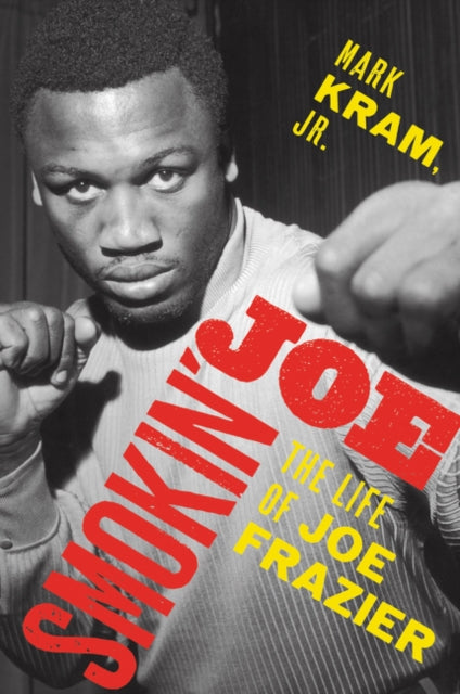 Smokin Joe The Life Of Joe Frazier