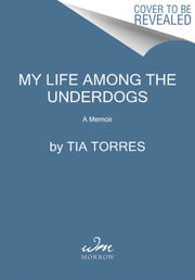 My Life Among The Underdogs By Torres, Tia
