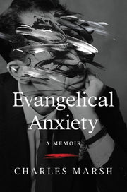 Evangelical Anxiety A Memoir