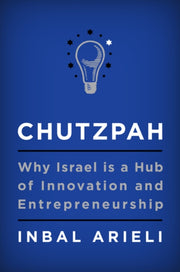 Chutzpah Why Israel Is A Hub Of Innovati By Inbal Arieli
