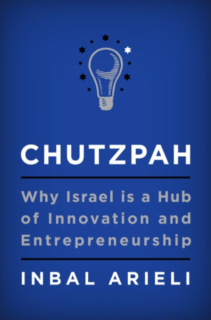 Chutzpah Why Israel Is A Hub Of Innovati By Inbal Arieli