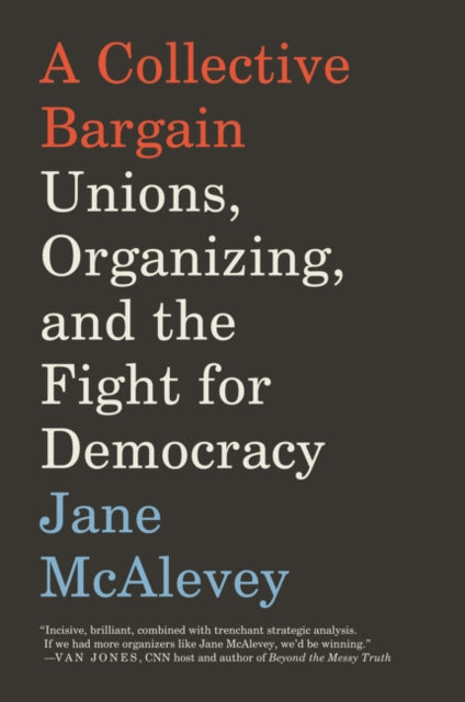 Collective Bargain Unions Organizing & T By Mcalevey, Jane