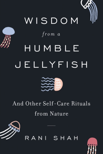 Wisdom From A Humble Jellyfish By Shah, Rani