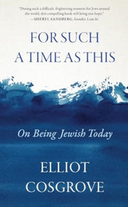 For Such A Time As This On Being Jewish By Cosgrove, Elliot