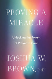 Proving A Miracle Hb By Brown  Phd  Joshua
