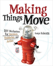 Making Things Move Diy Mechanisms By Roberts, Dustyn