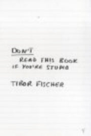 Dont Read This Book If Youre Stupid By Fischer, Tibor