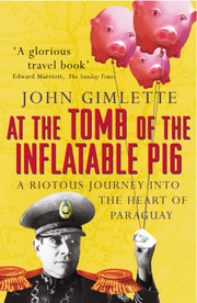 At The Tomb Of The Inflatable Pig By Gimlette, John