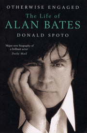 Otherwise Engaged The Life Of Alan Bates By Spoto, Donald